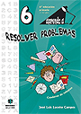 Aprendo a... Resolver problemas 6º Educación Primaria