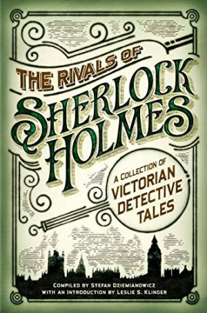 The Rivals of Sherlock Holmes: A Collection of Victorian Detective Tales