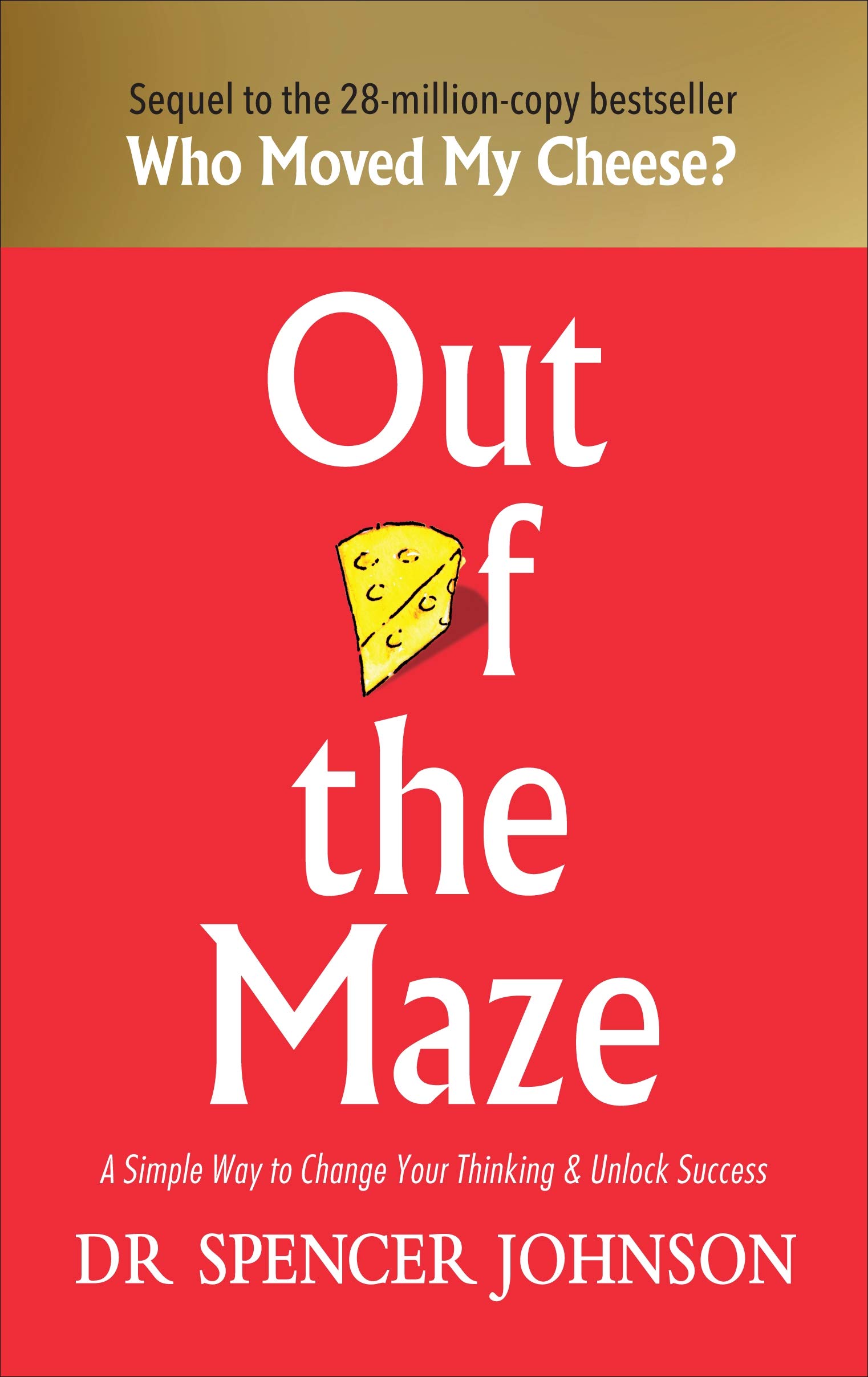 Out of the maze. A simple way to change your thinking & unlock success