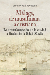 Málaga, de musulmana a cristiana. La transformación de la ciudad a finales de la Edad Media