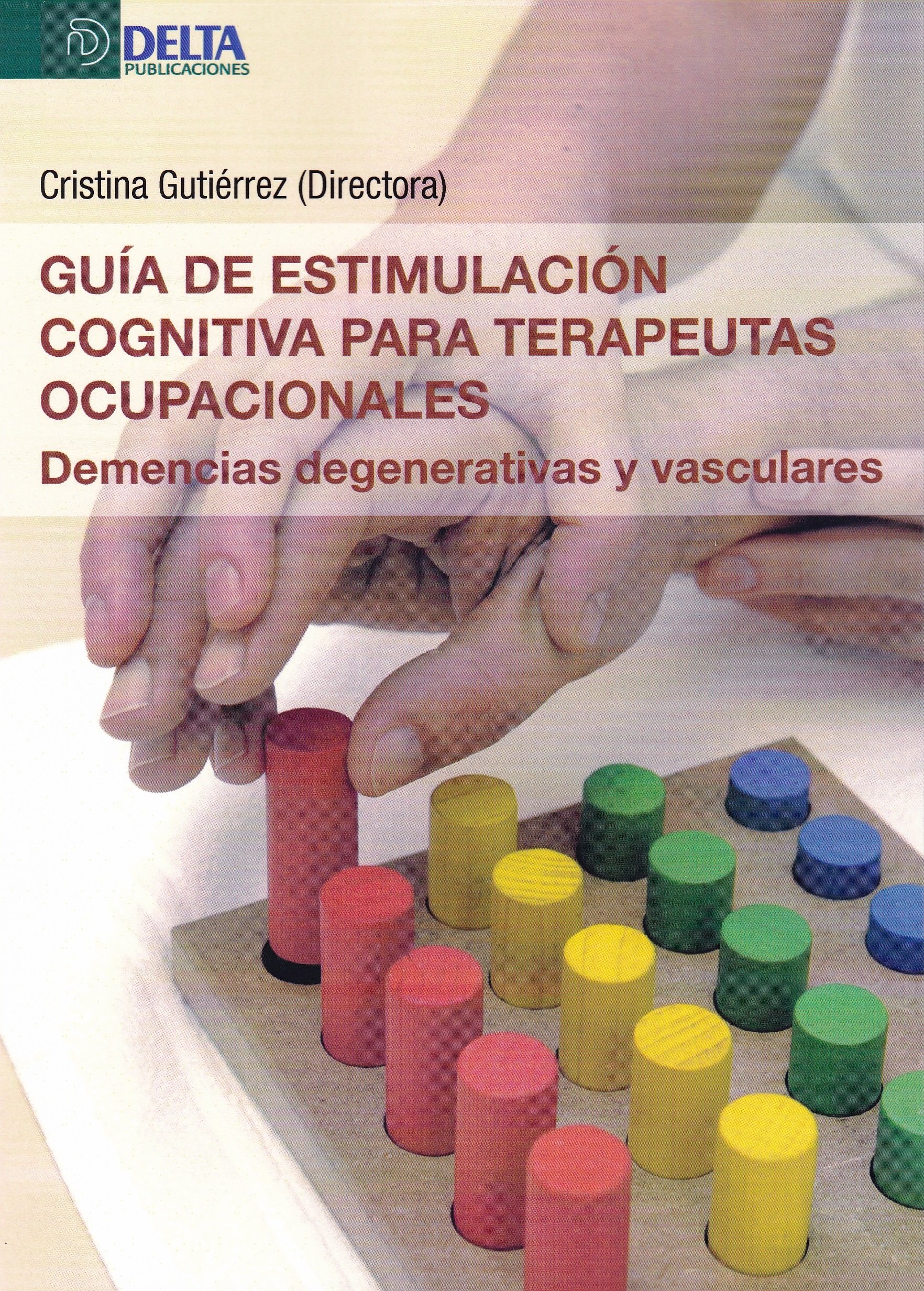 Guía de estimulación cognitiva para terapeutas ocupacionales. Demencias degenerativas y vasculares