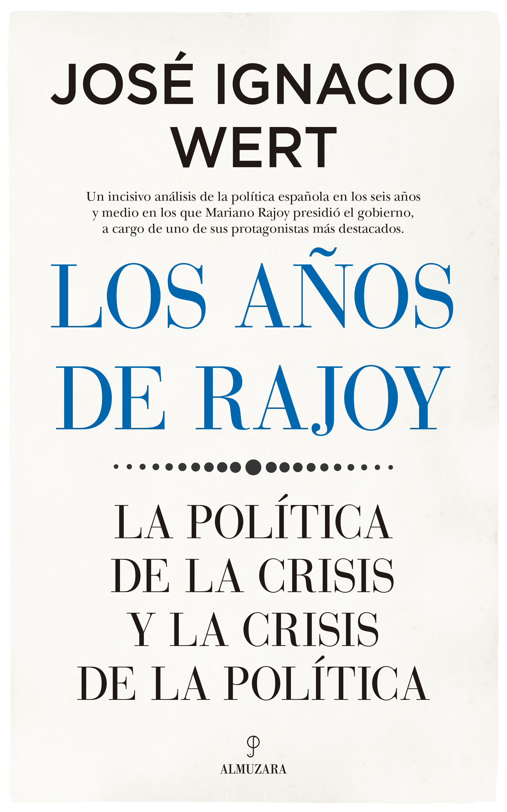 Los años de Rajoy. La política de la crisis y la crisis de la política