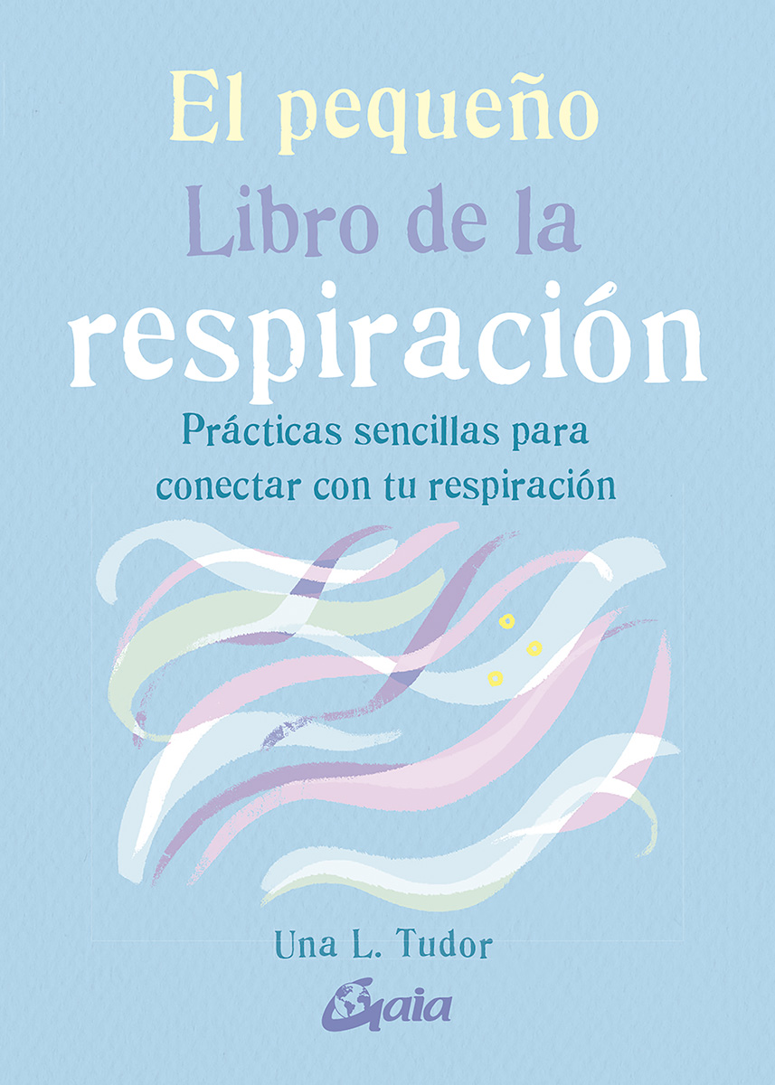 El pequeño Libro de la respiración. Prácticas sencillas para conectar con tu respiración