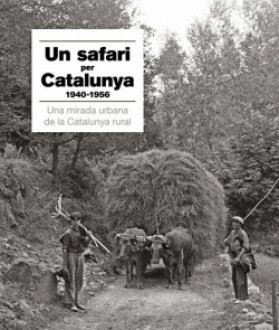 Un safari per Catalunya 1940-1956. Una mirada urbana de la Catalunya rural