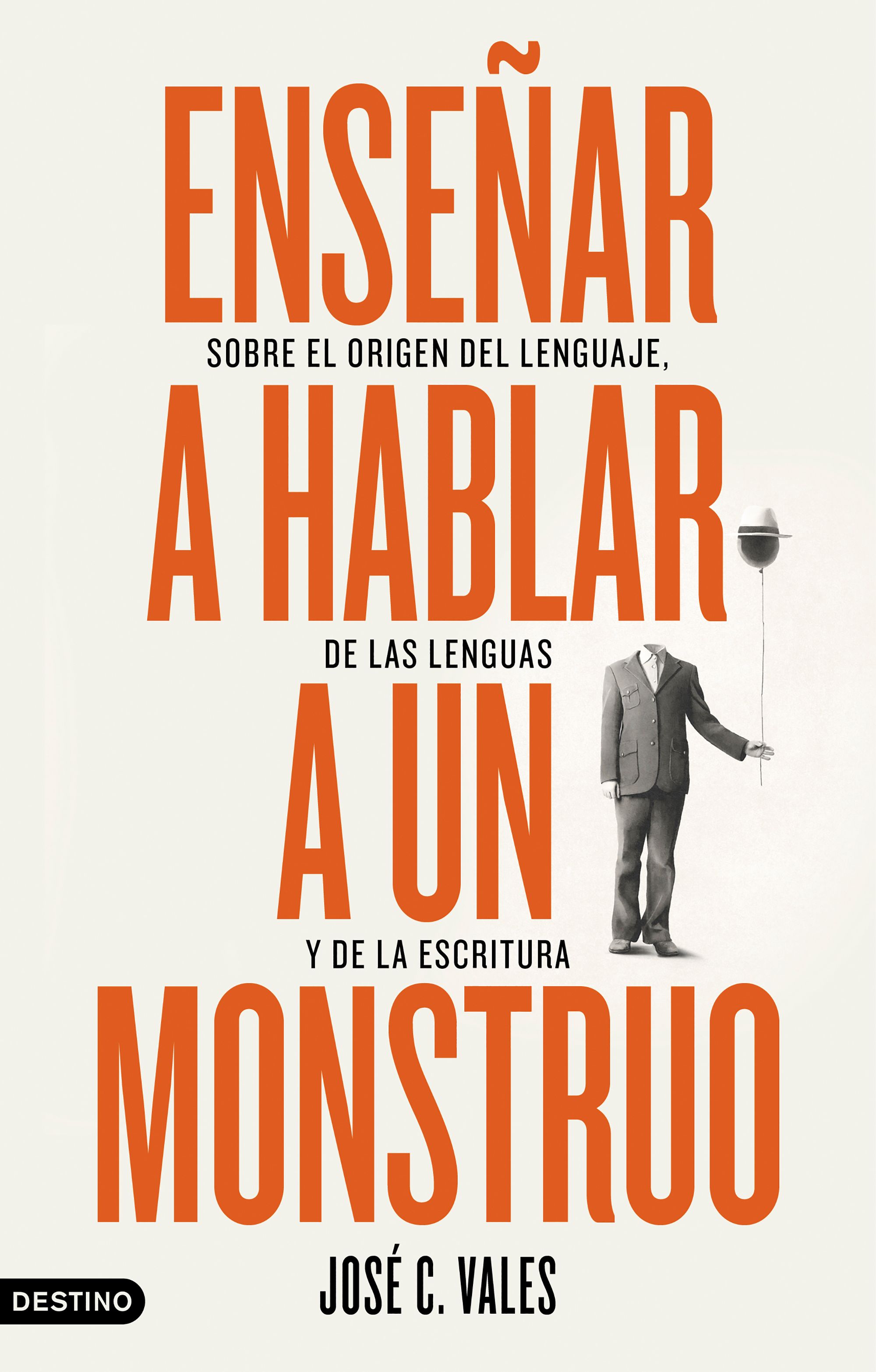 Enseñar a hablar a un monstruo: sobre el origen del lenguaje, de las lenguas y de la escritura