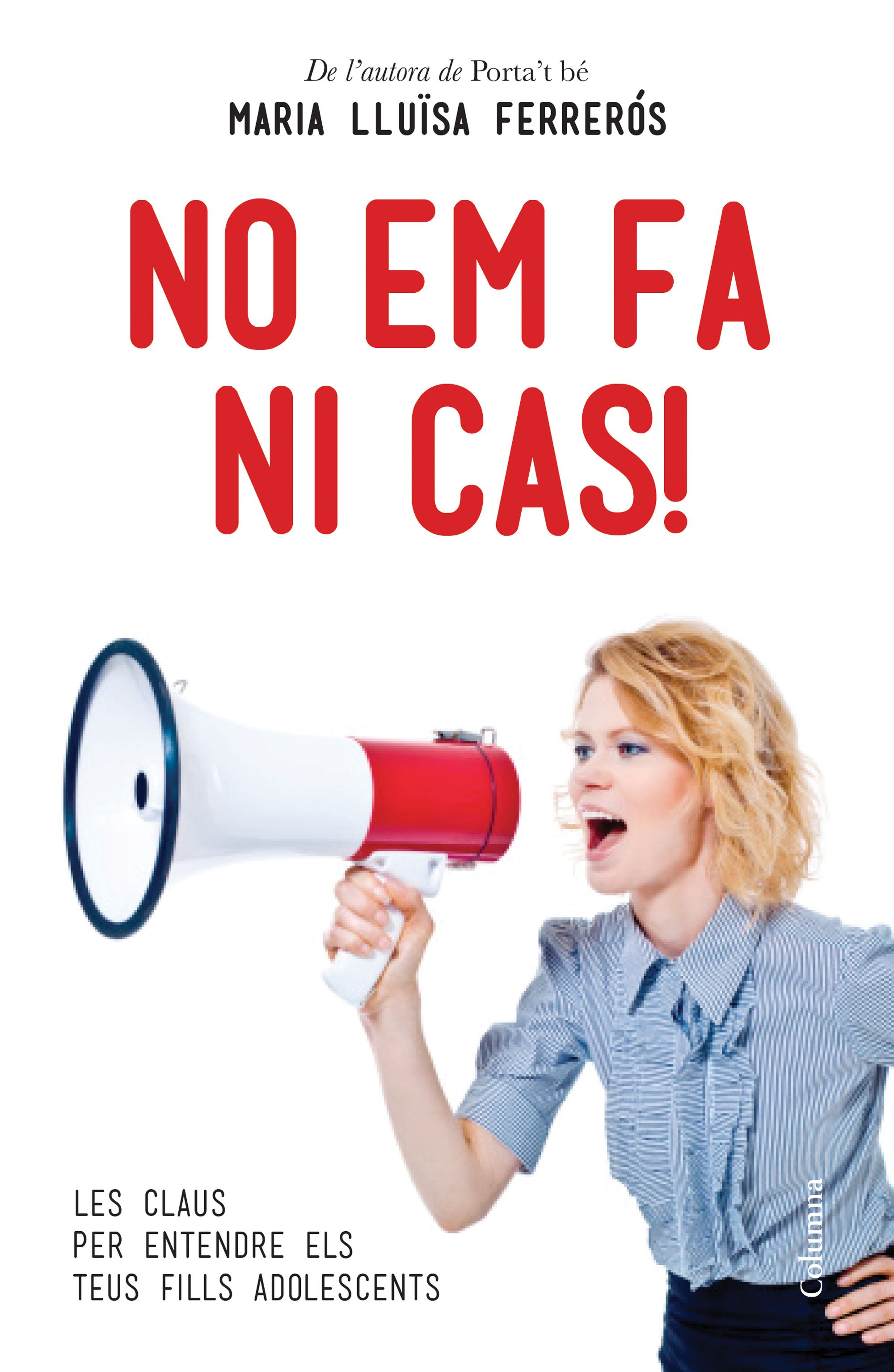 No em fa ni cas!. Les claus per entendre els teus fills adolescents