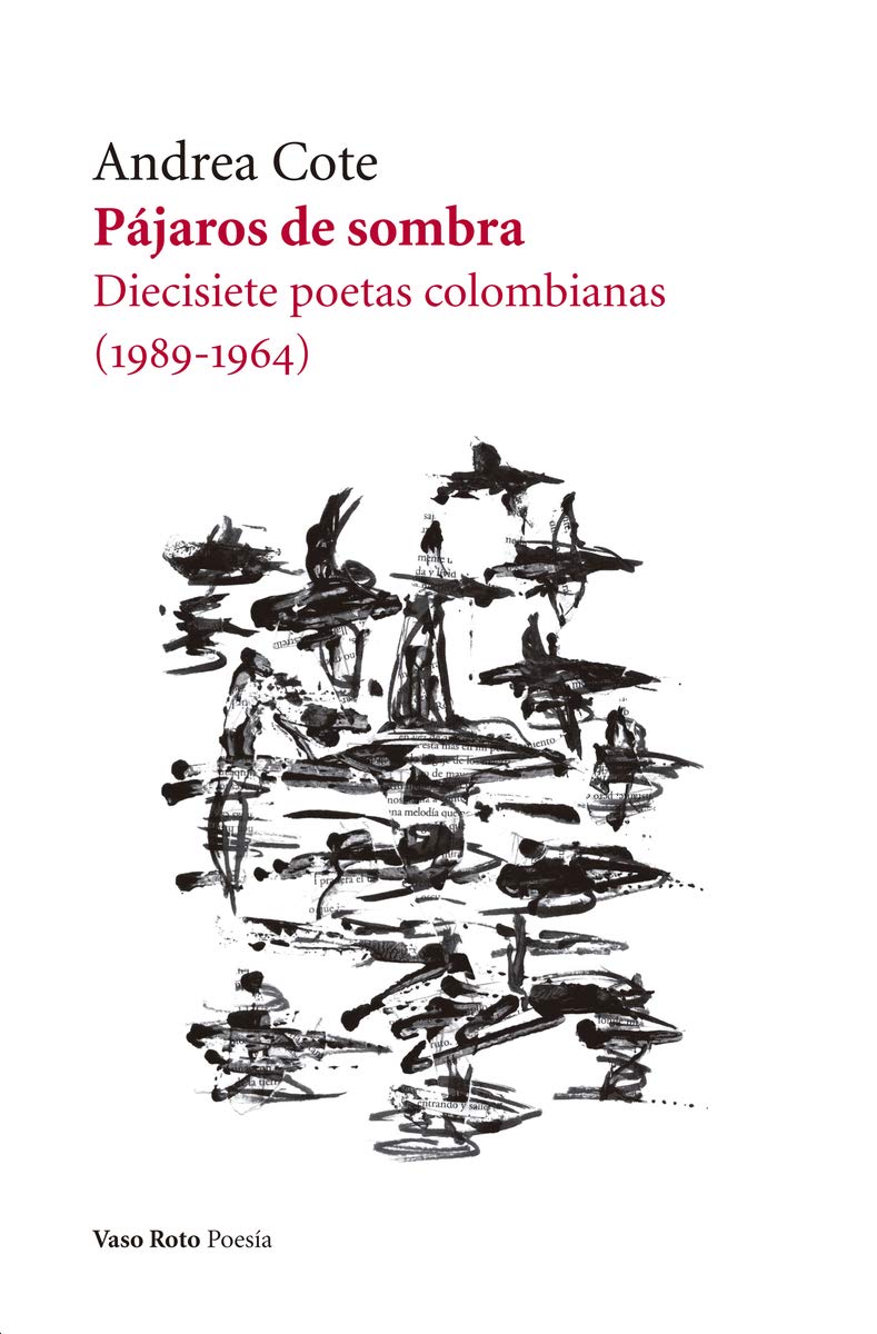 Pájaros de sombra. Diecisiete poetas colombianas (1989 - 1964)