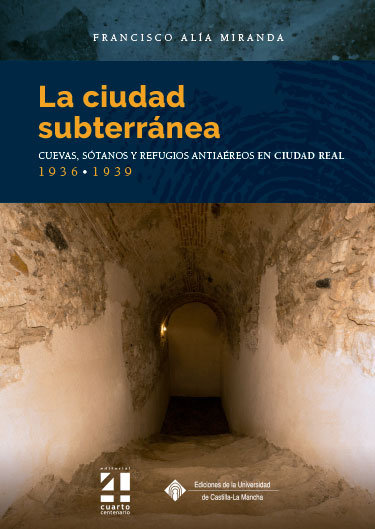 LA CIUDAD SUBTERRANEA CUEVAS SOTANOS Y REFUGIOS ANTIAEREOS