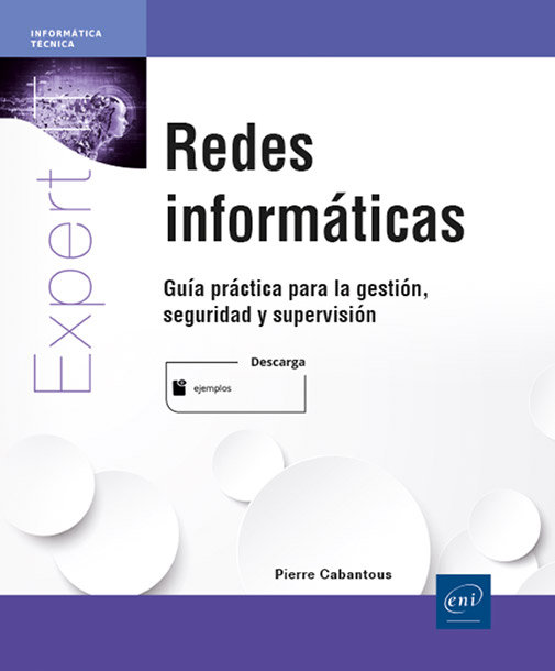 Redes informáticas. Guía práctica para la gestión, seguridad y supervisión