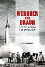 Wernher von Braun. Entre el águila y la esvástica