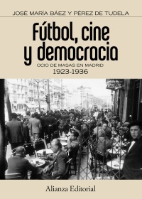 Fútbol, cine y democracia. Ocio de masas en Madrid, 1923-1936