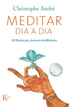 Meditar dia a dia. 25 lliçons per viure en mindfulness (inclou un CD de meditacions guiades)