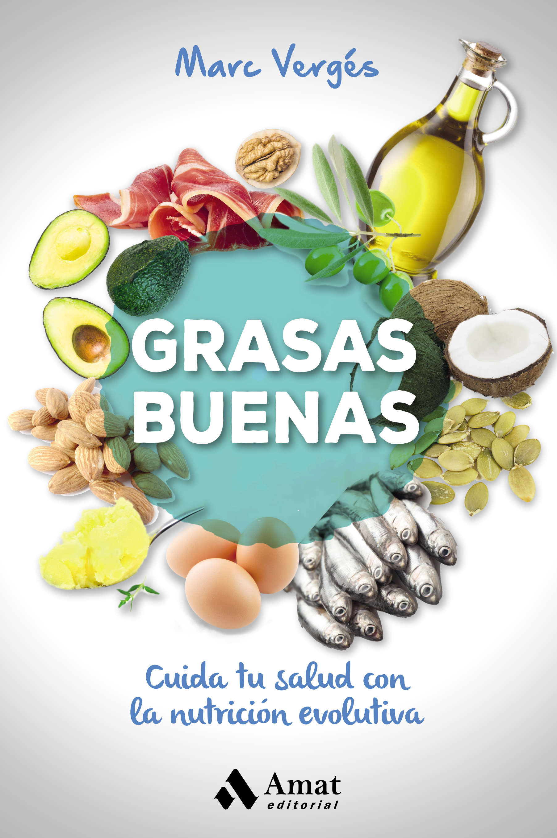 Grasas buenas. Cuida tu salud con la nutricion evolutiva