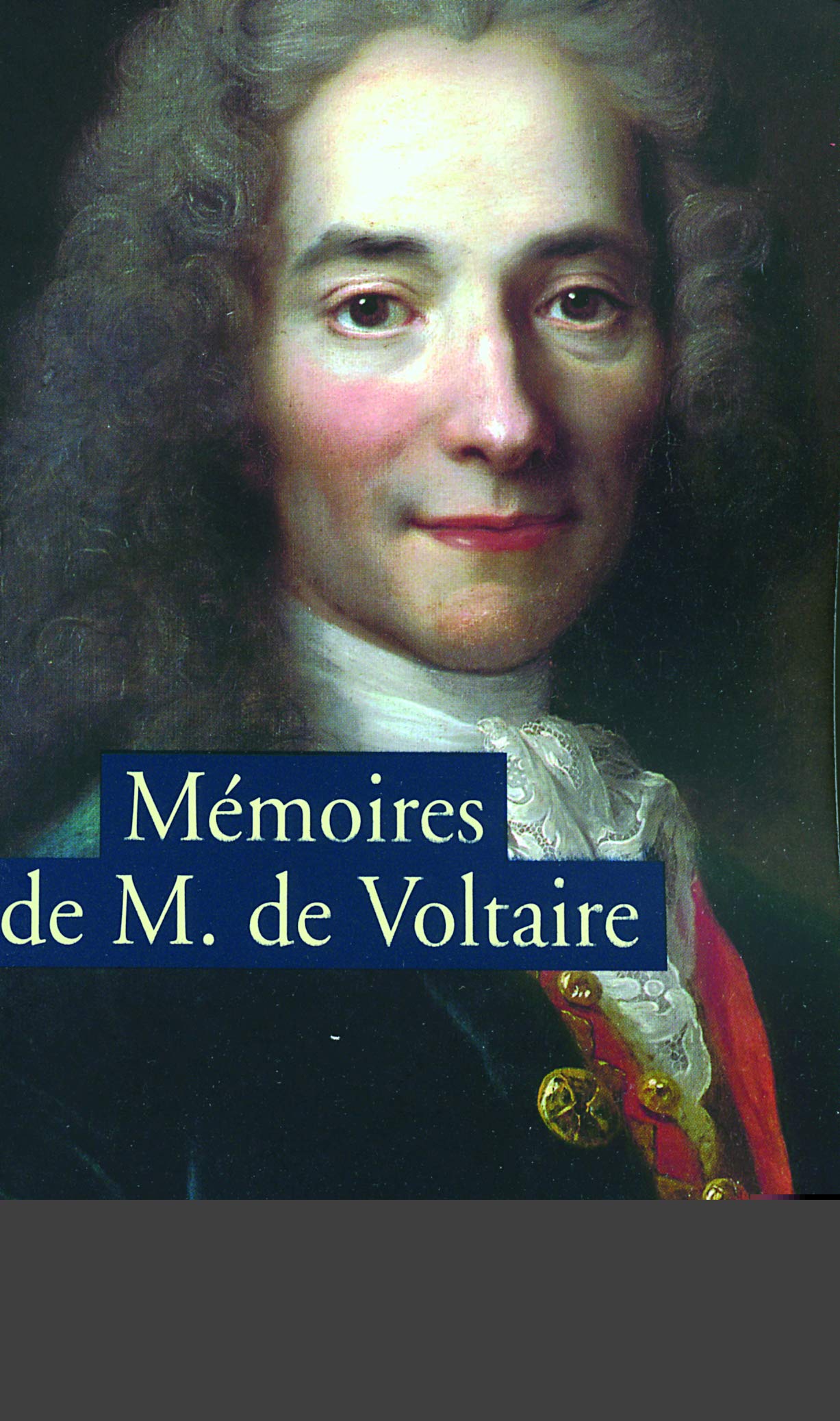 Mémoires pour servir à la vie de Monsieur de Voltaire écrits par lui-même suivi de Lettres à Frédéric II