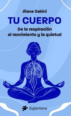 Tu cuerpo. De la respiración al movimiento y la quietud